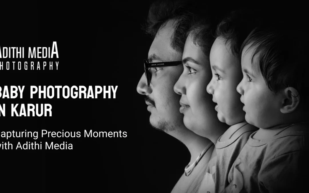 Baby Photography in Karur – Capturing Precious Moments with Adithi Media